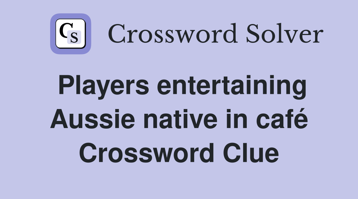 Players entertaining Aussie native in café Crossword Clue Answers